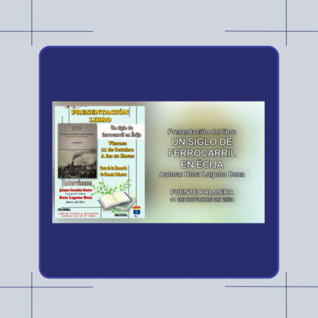 PRESENTACIÓN LIBRO "UN SIGLO DE FERROCARRIL DE ÉCIJA" EN FUENTE PALMERA 11102024