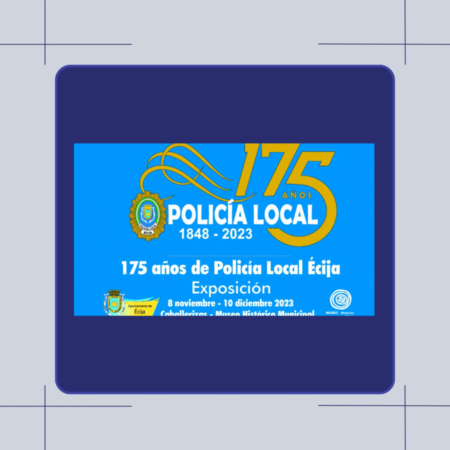INAUGURACIÓN EXPOSICIÓN 175 ANIVERSARIO POLICIA LOCAL ÉCIJA 08112023